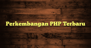 Perkembangan PHP Terbaru